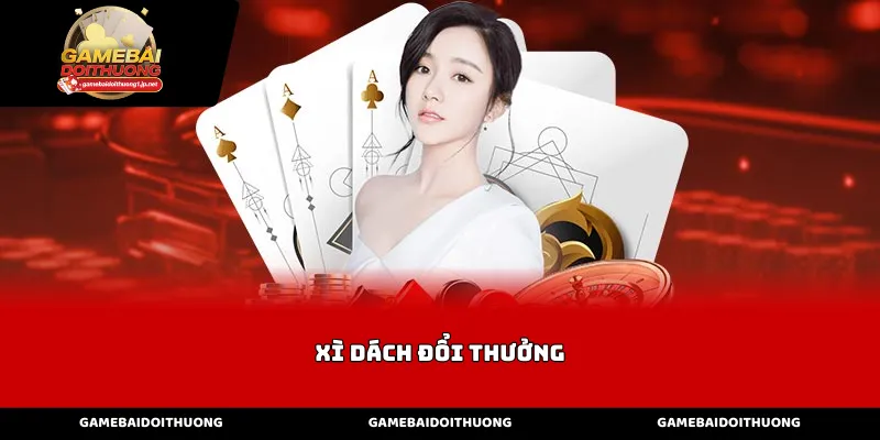 Luật chơi xì dách đổi thưởng