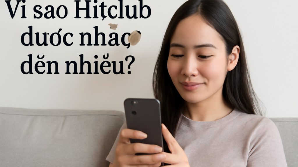 Vì sao Hitclub được nhắc đến nhiều? Minh họa: Vì sao Hitclub được nhắc đến nhiều?